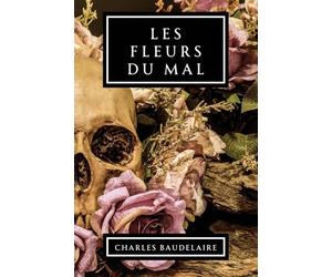 Les Fleurs du Mal: Précédées d'une notice par Théophile Gautier