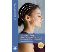 LES FONCTIONS ORO-MAXILLO-FACIALES CLES OUBLIEES DE LA SANTE ET DU SOMMEIL : COMPRENDRE, PREVENIR ET: Comprendre, prévenir et traiter