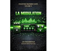 Les Fondamentaux - La modulation - Volume 6: Traitement Audio - Les Fondamentaux : La Collection Complète (Vol. 0 à 10) (Traitement Audio - Les ... à la composition systémique -)