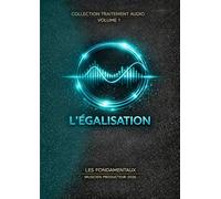 Les Fondamentaux - L'égalisation - Volume 1: Traitement Audio - Les Fondamentaux : La Collection Complète (Vol. 0 à 10) (Traitement Audio - Les ... à la composition systémique -)