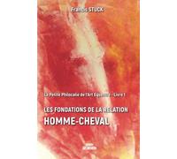 Les Fondations de la Relation Homme-Cheval: Comprendre le cheval et établir une communication respectueuse (Petite Philocalie de l'Art Equestre)