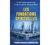 LES FONDATIONS SPIRITUELLES: "Ce que tu ignores peut te lier. Ce que tu exposes, Dieu peut libérer."