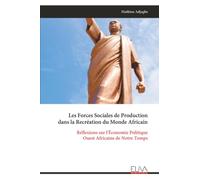 Les Forces Sociales de Production dans la Recréation du Monde Africain: Réflexions sur l'Économie Politique Ouest Africaine de Notre Temps