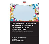 LES FORMES DE DOSAGE PHARMACEUTIQUES ET LA SCIENCE DE LA FORMULATION: La science derrière les médicaments efficaces