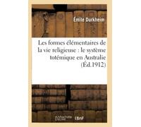 Les formes élémentaires de la vie religieuse : le système totémique en Australie