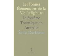 Les Formes Élémentaires de la Vie Religieuse: Le Système Totémique en Australie
