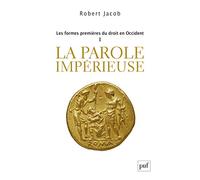 Les formes premières du droit en Occident. I: La parole impérieuse
