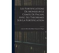 Les fortifications de monsieur le comte de Pagan, Avec ses theoremes sur la fortification
