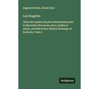 Les fougères: Choix des espèces les plus remarquables pour la décoration des serres, parcs, jardins et salons, précédé de leur histoire botanique et horticole, Tome 2