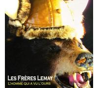 Les Fr res Lemay - Homme Qui a Vu L'ours
