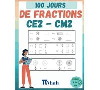 Les Fractions, 100 Jours d’Exercices CE2-CM2: Cahier d'exercices pour Apprendre à presenter, ajouter, soustraire et comparer les fractions (8-11 ans) pour s’entrainer - Avec Corrigé