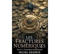 Les Fractures Numériques: Tome 2 - Chroniques Dystopiques (Regards Manuscrits)