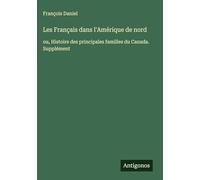 Les Français dans l'Amérique de nord: ou, Histoire des principales familles du Canada. Supplément