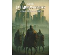 Les Francs Mérovingiens: Les grandes civilisations en 100 pages