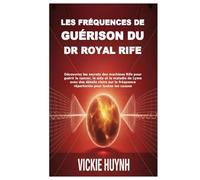 Les fréquences de guérison du Dr Royal Rife: Découvrez les secrets des machines Rife pour guérir le cancer, le sida et la maladie de Lyme avec des ... fréquence répertoriée pour toutes les causes