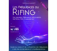 Les Fréquences du Rifing: Des premières Fréquences découvertes par Royal Rife, à aujourd'hui