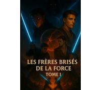 Les Frères Brisés de la Force: Tome I