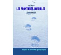 Les frontières invisibles, Volume 1: Recueil de nouvelles fantastiques