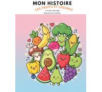LES FRUITS ET LÉGUMES : Par saisons: Livre de coloriage Raconte ton histoire