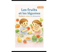 Les fruits et les légumes.: couleurs,saisons et découvertes