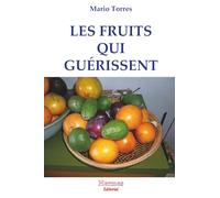 Les fruits qui guérissent: Régénérer son corps grâce aux fruits