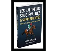 Les Galopeurs Sous-Évalués & Supplémentés: Détecter les perles cachées aux courses et repérer les chevaux oubliés qui rapportent gros. (Méthodes Paris Hippiques)