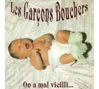 Les Garcons Bouchers - On a mal vieilli
