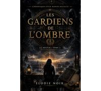 LES GARDIENS DE L’OMBRE Chroniques d'un monde occulte: Le destin : Tome 3