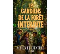 Les Gardiens de la Forêt Interdite: Un roman jeunesse d’aventure, de mystère et de nature pour les enfants de 8 à 12 ans