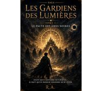 LES GARDIENS DES LUMIERES: Tome I : Le Pacte des Âmes Noires