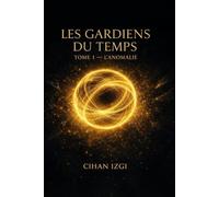 LES GARDIENS DU TEMPS: Tome 1 - L'ANOMALIE