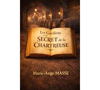 Les Gardiens et le secret de la Chartreuse: Tome 2