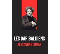 Les Garibaldiens: Récit complet sur la Révolution de Sicile et de Naples, Édition originale et intégrale, enrichie d’une biographie de l’auteur.