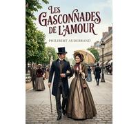 Les Gasconnades de l'amour: Des scènes de la vie parisienne dépeintes avec esprit et finesse par Philibert Audebrand, offrant un regard amusé sur les moeurs amoureuses de son époque.