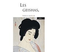 Les Geishas: Ou le monde des fleurs et des saules