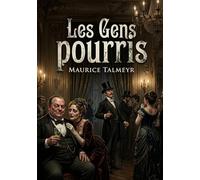Les Gens pourris: Les Gens pourris: Une satire féroce de la décadence parisienne et de la corruption sociale fin de siècle