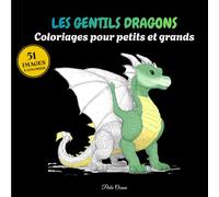 Les Gentils Dragons - Coloriages pour petits et grands: 51 images de dragons à colorier pour les enfants de 4 à 94 ans