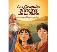 Les Grandes Histoires De La Bible: Aventures et foi pour nos enfants