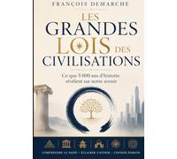 Les Grandes Lois des civilisations: Ce que 5000 ans d’histoire révèlent sur notre avenir