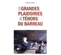 Les grandes plaidoiries des tenors du barreau: Quand les mots peuvent tout changer