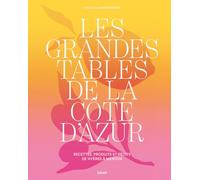 Les grandes tables de la côte d'Azur - Recettes, produits et récits de Hyères à Menton