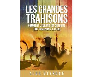 LES GRANDES TRAHISONS: COMMENT L'EUROPE EST DETRUITE, UNE TRAHISION A LA FOIS