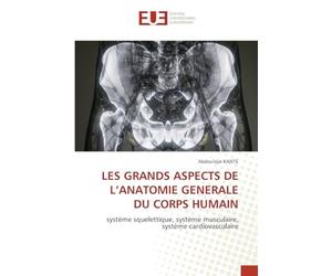 LES GRANDS ASPECTS DE L’ANATOMIE GENERALE DU CORPS HUMAIN: système squelettique, système musculaire, système cardiovasculaire