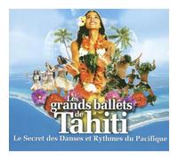 les grands ballets de tahiti - le Secret Des Danses Et Rythmes Du Pacifique