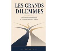 Les grands dilemmes: 23 questions pour explorer les choix qui façonnent nos vies