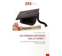 Les Grands Diplômes Oui, Et Après ?: La vie de l'école et l'école de la vie : deux mondes opposés