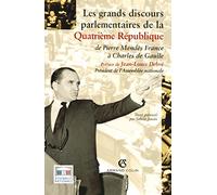 Les grands discours parlementaires de la Quatrième République: De Pierre Mendès à Charles de Gaulle