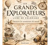 Les Grands Explorateurs: Livre de coloriage. Découvre les aventuriers du monde.
