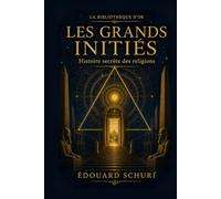 Les Grands Initiés (Édition annotée et illustrée): Esquisse de l'histoire secrète des religions