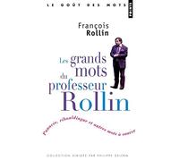 Les grands mots du professeur Rollin: Panacée, ribouldingue et autres mots à sauver